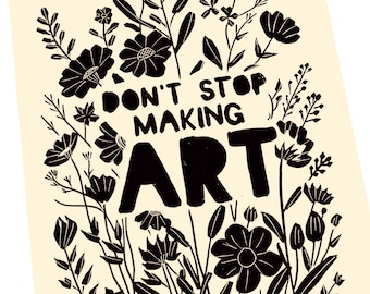 Don't stop making artl, Creativity takes courage. Lino style illusration, art activism. block style print, together, kids art print poster