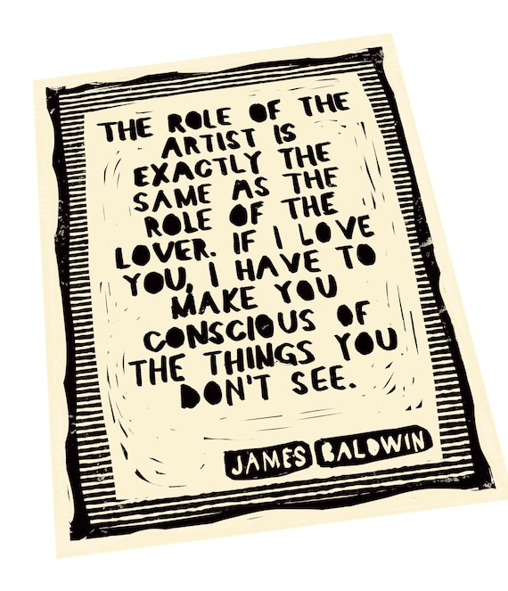 James Baldwin the role of an artist quote.  Lover, activism, Lino style illusratio, block style print, Art quote, together, community.