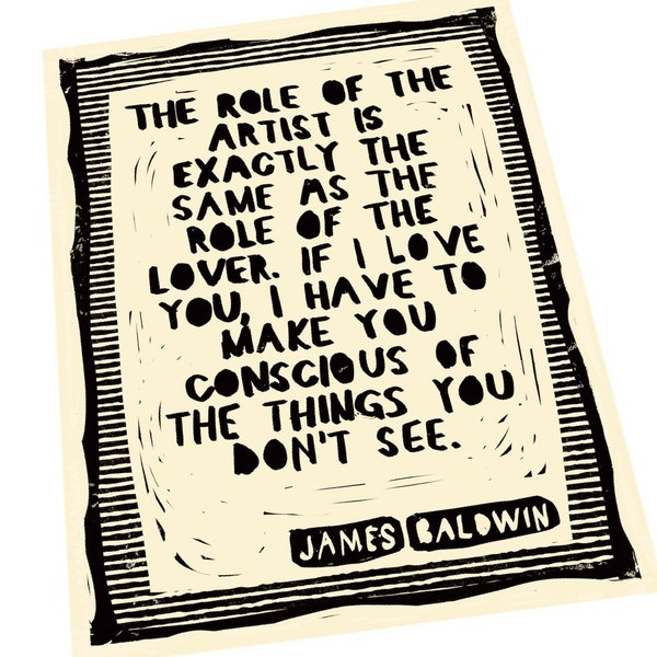 James Baldwin the role of an artist quote.  Lover, activism, Lino style illusratio, block style print, Art quote, together, community.