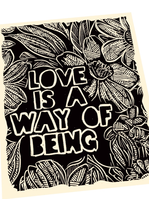 Love is a way of being, Lino print, hand drawn linoleum style block print, relief print mental health matters, Floral block print, quote
