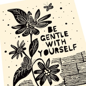 Be gentle with yourself, lino style art print. Self care quotes and sayings. Floral art print, gift ideas