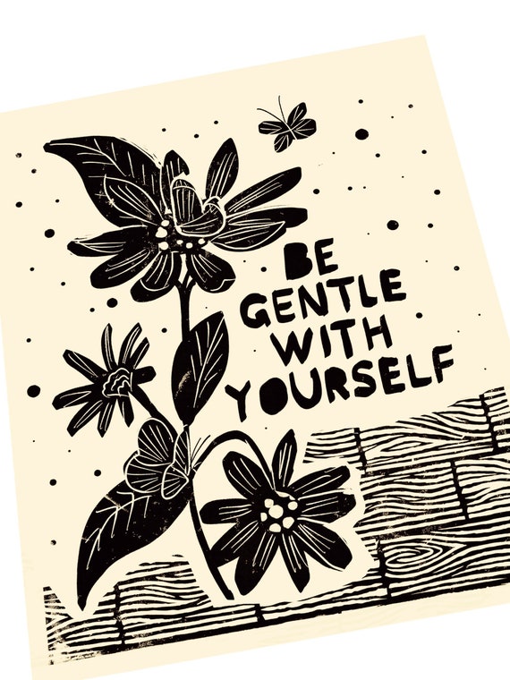 Be gentle with yourself, lino style art print. Self care quotes and sayings. Floral art print, gift ideas