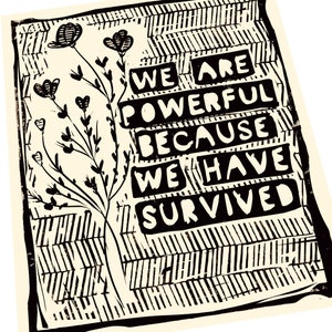 We are powerful because we have survived, Audre Lorde. Sister Outsider, Community is Resistance Lino style,  block style print