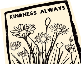 Kindness always, empathy , be kind, Lino style illustration  block style print, floral art, simple art print, black ink