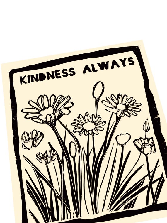 Kindness always, empathy , be kind, Lino style illustration  block style print, floral art, simple art print, black ink