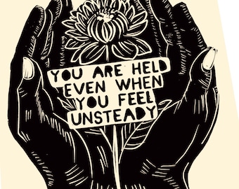 You are held , When I cannot say all is well, Lino style illustration,  block style print, hands, open hands, floral, hope mental health