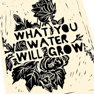 What you water will grow, Blumendruck, Aktivismus, Linoldruck, Blockstildruck, Überlebender, Motivation, Ziele, drücke weiter.