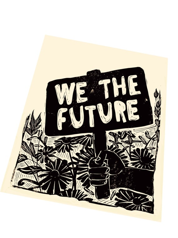 We the future. Lino style illusration. hand holding sign, we are the future, classroom poster, art for change. Wall hanging, floral print