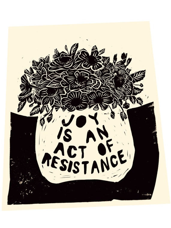 Joy is an act of resistance, floral lino, vase block style print, holding hands, together, activism, feminism, social justice, art activism