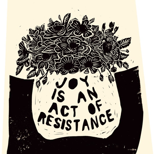 Joy is an act of resistance, floral lino, vase block style print, holding hands, together, activism, feminism, social justice, art activism
