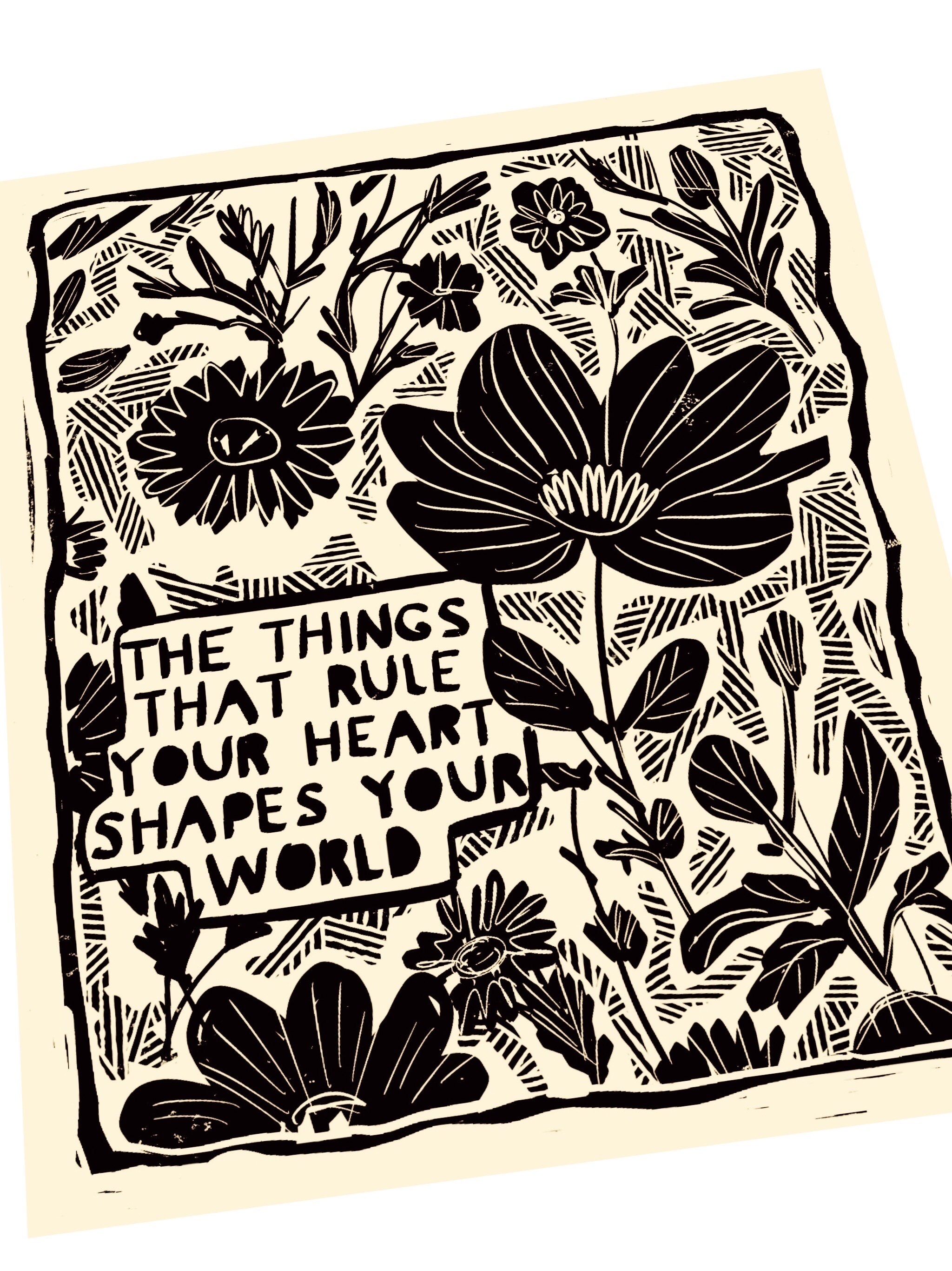 The things that rule your hear shapes your world, floral illustration lino print, lino style art, bold, simple, monochromatic, black ink