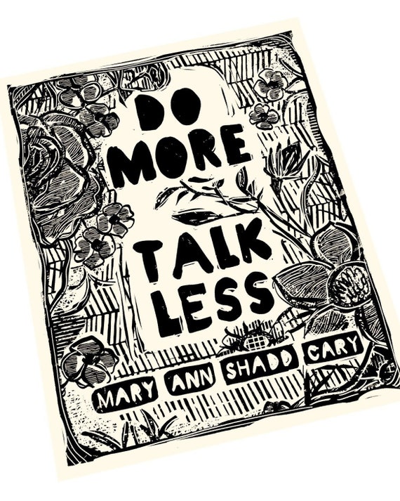 Do more, talk less, call to action. Mary Ann Shadd Cary quote, Lino print, handmade linoleum block print, organize, organizer. block print,