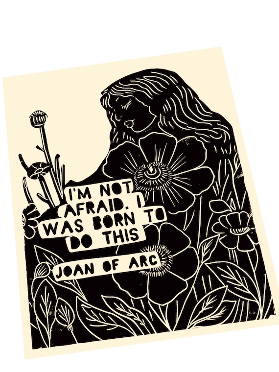 I am not afraid, I was born to to this, Joan of Arc, art for change, feminist, feminism, handmade justice block print, relief print