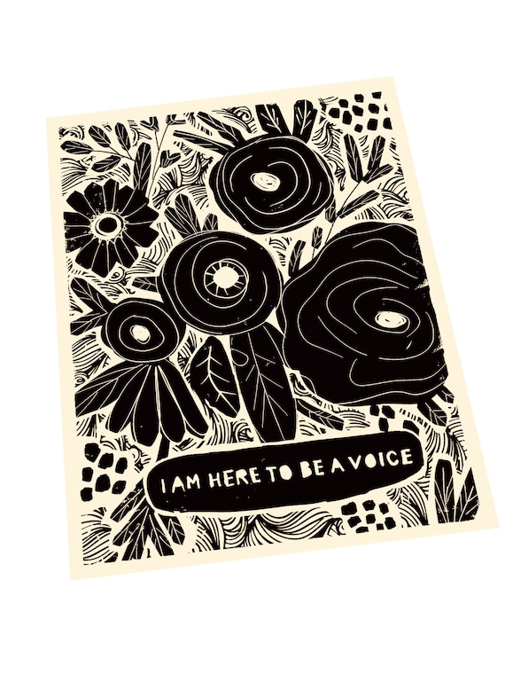 I am here to be a voice, Your voice Matters, Lino style illustration,  block style print, floral art print