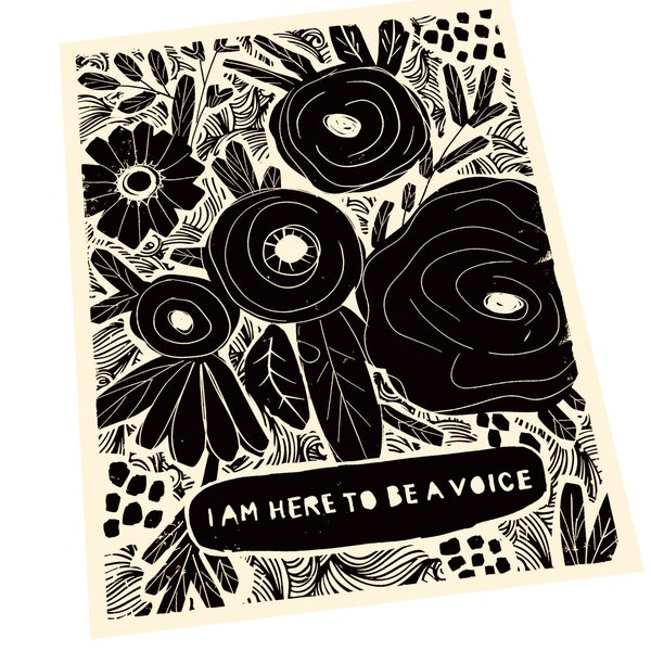 I am here to be a voice, Your voice Matters, Lino style illustration,  block style print, floral art print