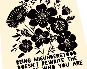 The truth of who you are, lino style print, being misunderstood, floral poster art. Therapy ,positive affirmations words to live by.