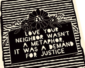 Love your neighbor was a demand for justice, Community, give back Lino style illustration,  block style print, art print,