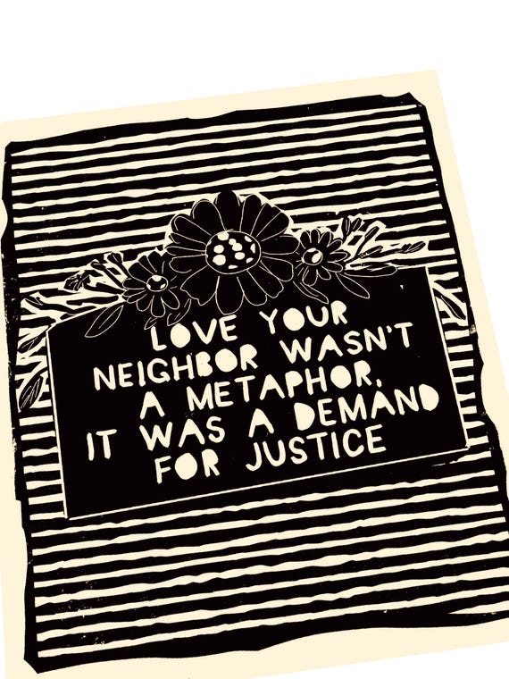 Love your neighbor was a demand for justice, Community, give back Lino style illustration,  block style print, art print,