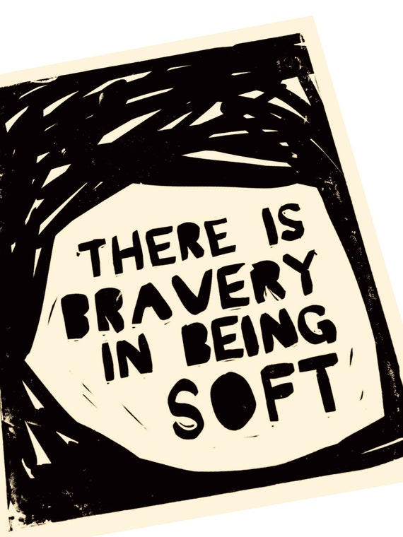 There is bravery in being soft, courage, encouragement print. Lino style illusration,  art print, Lino style, minimalist