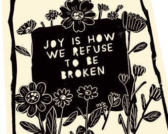Joy is how we refuse to be broken, Your Joy matters, floral lino, uplifting block style print, wildflowers, Joy is a form of resistance