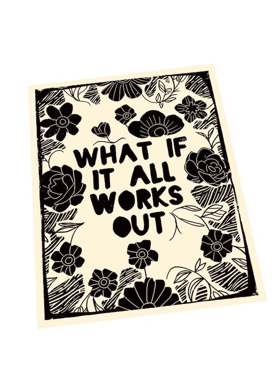 What if it all works out. Lino style illusration. poster style wall hanging. art print, inspirational, motivational