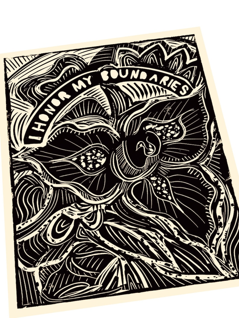 May include: Black and white linocut print featuring a stylized floral design with the text "I Honor My Boundaries". The artwork has a textured appearance and is set against a cream-colored background. The print showcases bold lines and intricate details.
