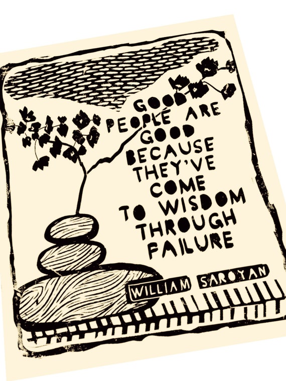 William Saroyan quote. Lino style illustration. art print, stacked rocks, goodness, failure, encouragement