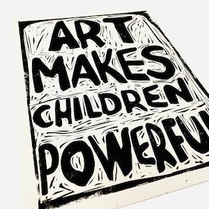 Art makes children powerful, Creativity takes courage. Lino style illusration, art activism. block style print, together, kids art print