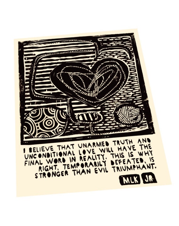 I believe that unarmed truth and unconditional love will have the final word in reality, Martin Luther King Jr. MLK quotes, linocut style