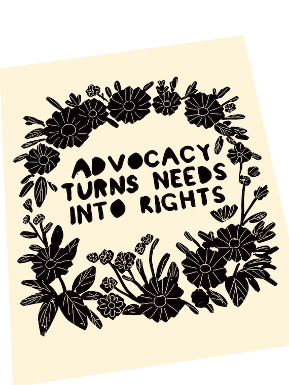 Advocacy turns needs into rights, black and white print, flourish, floral illustration, advocate for others, simple print