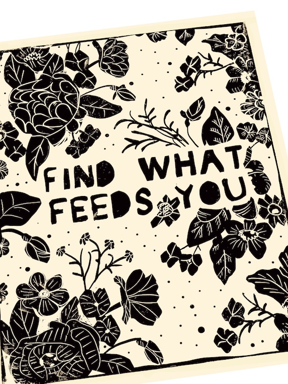 Find what feeds you. Lino style illusration. poster style wall hanging. art print, inspirational, motivational