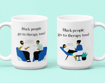 Black people go to therapy too! (Individual Mug)