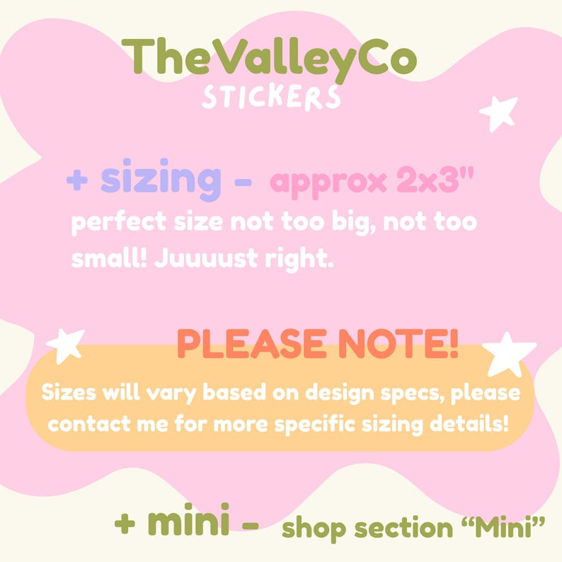 May include: A pink informational graphic with olive green text reading TheValleyCo STICKERS. It includes text stating sizing is approx 2x3 inches, notes that sizes vary based on design specs, and mentions a mini shop section for additional details.