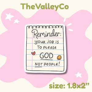 May include: A rectangular sticker featuring a notepad design with the text "Reminder: YOUR JOB IS TO PLEASE GOD NOT PEOPLE!" written in black ink. The notepad has blue horizontal lines, a pink margin line, a small red heart, and a yellow smiley face.