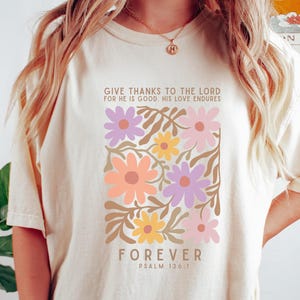 Give Thanks To The Lord T-Shirt, Psalm 136:1 Christian Tee, Forever His Love Endures Shirt, Bible Verse Faith Apparel, Floral Design