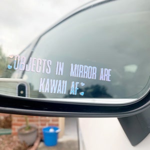 Object in Mirror are Kawaii AF Sticker Vinyl Decal, Cute Heart Decals for Cars, SVUs, Trucks, JDM Car Accessory, Holographic Vinyl Decals