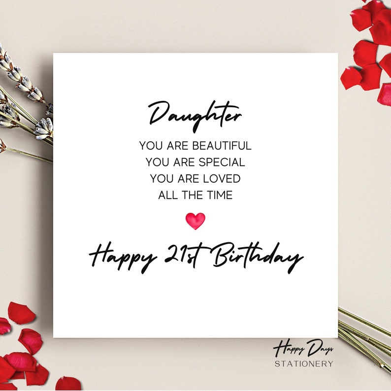 K&ouml;nnte beinhalten: Eine wei&szlig;e Karte mit schwarzem Text, der "Daughter You are beautiful You are special You are loved All the time Happy 21st Birthday" lautet, mit einem roten Herzen und dem Text "Happy Days STATIONERY" unten.