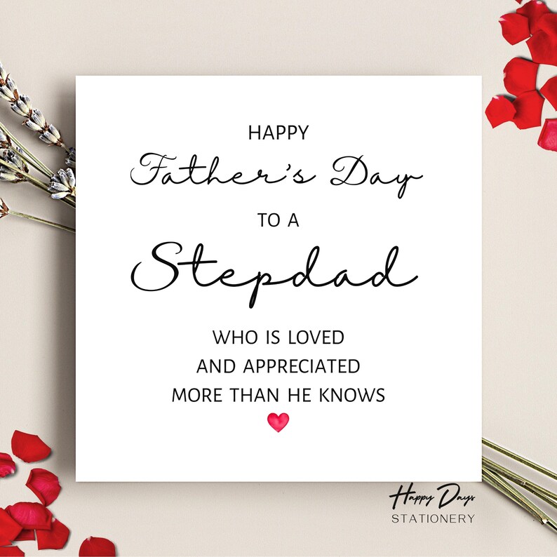 May include: A white card with black text that reads "Happy Father's Day to a Stepdad who is loved and appreciated more than he knows". A small red heart is below the text. The bottom of the card has the text "Happy Days Stationery".