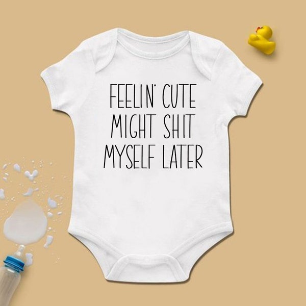 Poopy Funny Hilarious Cute Feelin' Cute Might Shit Myself Later Baby Onesie Bodysuit Newborn Gift