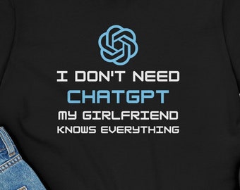 Camiseta de hombre de ChatGPT. No necesito chatGPT, mi novia lo sabe todo. Regalo para novio. Camiseta divertida.