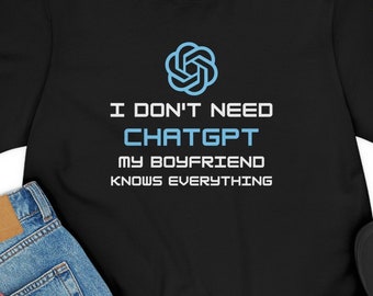 Camiseta mujer ChatGPT. No necesito chatGPT mi novio lo sabe todo. Regalo para novia. Camiseta divertida.