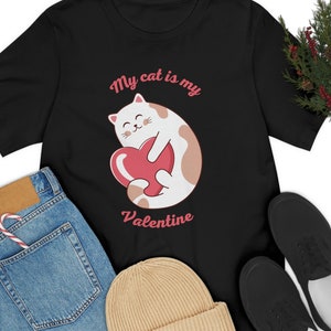 My Cat Is My Valentine T-Shirt, Gift Shirt For Cat Lover, Valentine&#39;s Day Shirt, Cute Valentine&#39;s Day Gift, Cat Mom Shirts, Cat Owner Shirts