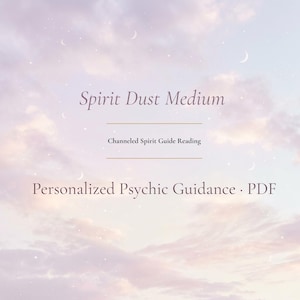 Puede incluir: Un gráfico digital con un fondo de cielo pastel suave con el texto "Spirit Dust Medium" y "Personalized Psychic Guidance . PDF". La imagen también incluye el texto "Channeled Spirit Guide Reading".
