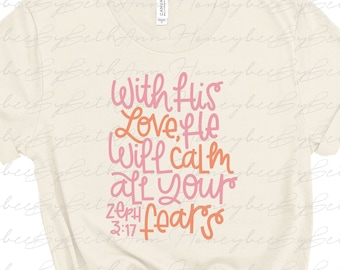 With His Love He Will Calm All Your Fears png, Zephaniah 3:17, Cute Bible Verse png, Christian Shirt Design, Sublimation, Instant Download
