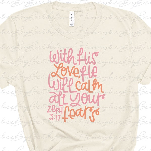 With His Love He Will Calm All Your Fears png, Zephaniah 3:17, Cute Bible Verse png, Christian Shirt Design, Sublimation, Instant Download