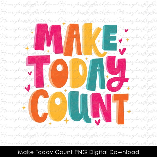 Make Today Count png, Motivational Quote png, Inspirational Quote png, Cute Quote png, Sublimation png, Instant Download png, Digital PNG