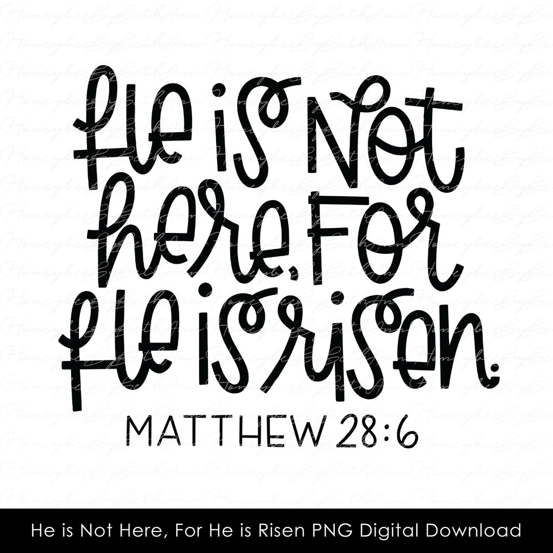 He is Not Here, for He is Risen Png, Matthew 286 Png, He is Risen Png, Easter Png, Sublimation