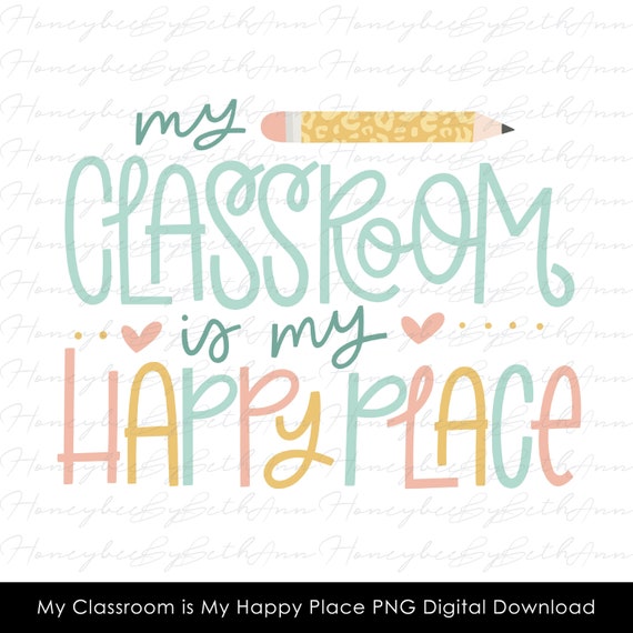 My Classroom is My Happy Place Png Teacher Png Shirt Designs Etsy