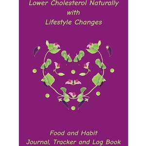 May include: A purple journal cover with the text "Lower Cholesterol Naturally with Lifestyle Changes." A heart-shaped design made of green leaves and pink flowers is in the center. The bottom text reads "Food and Habit Journal, Tracker and Log Book."