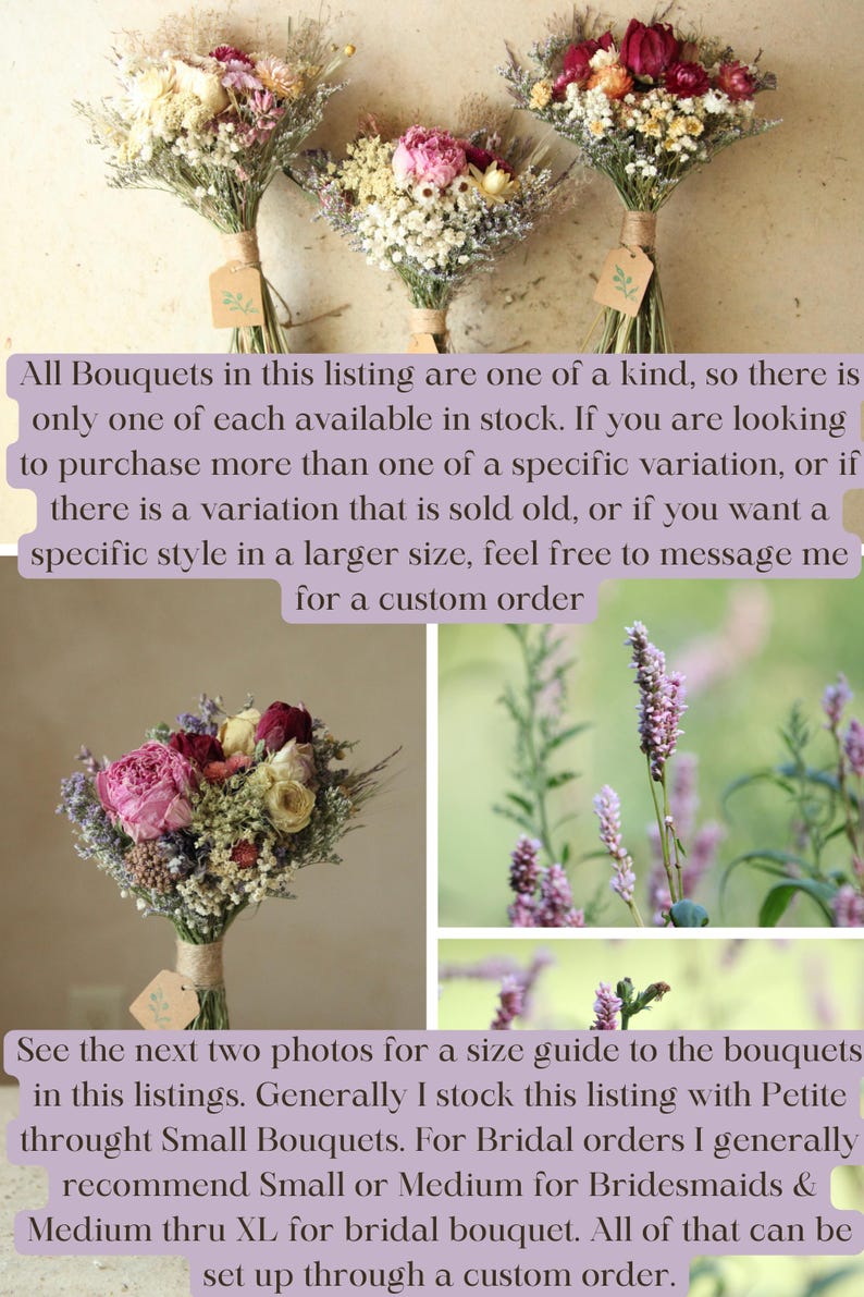 Informational photo about this listing and custom order that reads: All Bouquets in this listing are one of a kind, so there is
only one of each available in stock. If you are wanting
multiple of a singular style, please message me for a
custmized order. Price will be the same as the listing
price as long as sizes match.
See later photos in this listing for a visual a size guide to the
bouquets in stock.